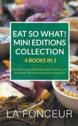  Eat So What! Mini Editions Collection: 4 Books in 1 Eat So What! Smart Ways to Stay Healthy Volume 1 & 2, Eat So What! The Power of Vegetarianism Volu 
