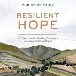  Resilient Hope: 100 Devotions for Building Endurance in an Unpredictable World 