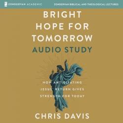  Bright Hope for Tomorrow Audio Study: How Anticipating Jesus\' Return Gives Strength for Today 
