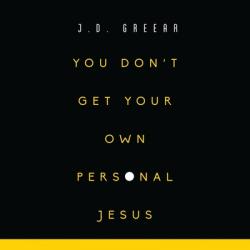  You Don\'t Get Your Own Personal Jesus 