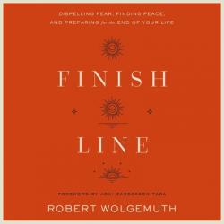  Finish Line: Dispelling Fear, Finding Peace, and Preparing for the End of Your Life 