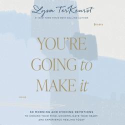  You\'re Going to Make It: 50 Morning and Evening Devotions to Unrush Your Mind, Uncomplicate Your Heart, and Experience Healing Today 
