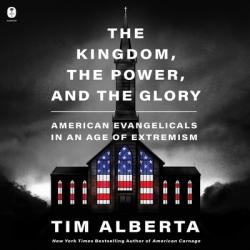  The Kingdom, the Power, and the Glory: American Evangelicals in an Age of Extremism 