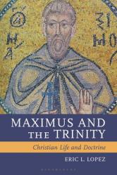  Maximus and the Trinity: Christian Life and Doctrine 