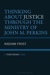  Thinking about Justice Through the Ministry of John M. Perkins: A Trinitarian Ethic 