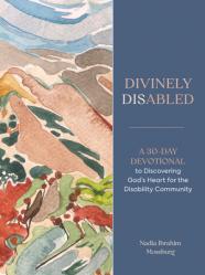  Divinely Disabled: A 30-Day Devotional to Discovering God\'s Heart for the Disability Community 