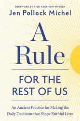  A Rule for the Rest of Us: An Ancient Practice for Making the Daily Decisions That Shape Faithful Lives 