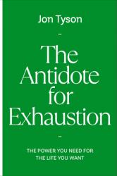  The Antidote for Exhaustion: The Power You Need for the Life You Want 