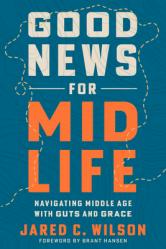  Good News for Midlife: Navigating Middle Age with Guts and Grace 