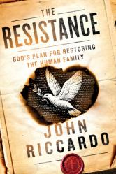  The Resistance: God\'s Plan for Restoring the Human Family 