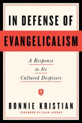  In Defense of Evangelicalism: A Response to Its Cultured Despisers 