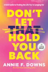  Don\'t Let That Hold You Back: A Bold Guide to Finding the Life You\'re Longing for 