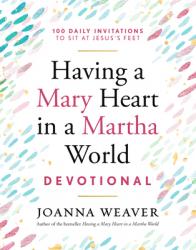  Having a Mary Heart in a Martha World Devotional: 100 Daily Invitations to Sit at Jesus\'s Feet 