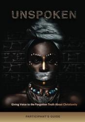  Unspoken: Giving Voice to the Forgotten Truth About Christianity 