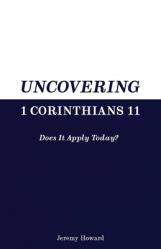  Uncovering 1 Corinthians 11: Does It Apply Today? 