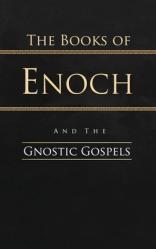  The Books of Enoch and the Gnostic Gospels: Complete Edition 