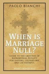  When Is Marriage Null? Guide to the Grounds of Matrimonial Nullity for Pastors, Counselors, Lay Faithful 
