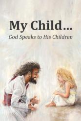 My Child...: God Speaks to His Children 