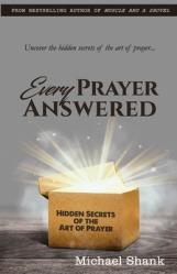  Every Prayer Answered: Hidden Secrets of the Art of Prayer 