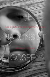  The Narcissist Gospel: Good News for the Prideful Heart 