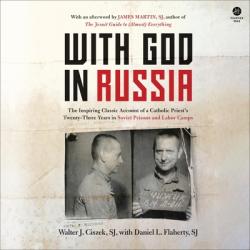  With God in Russia: The Inspiring Classic Account of a Catholic Priest\'s Twenty-Three Years in Soviet Prisons and Labor Camps 