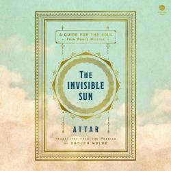  The Invisible Sun: A Guide for the Soul from Rumi\'s Master 