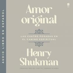  Amor Original / Original Love (Spanish Edition): Las Cuatro Posadas En El Camino Espiritual 
