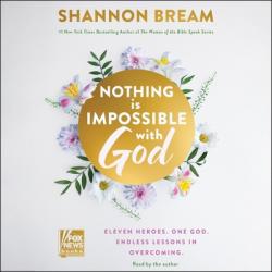  Nothing Is Impossible with God: Eleven Heroes. One God. Endless Lessons in Overcoming. 