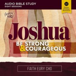  Joshua: Audio Bible Studies: Be Strong and Courageous / A Beautiful Word Bible Study 