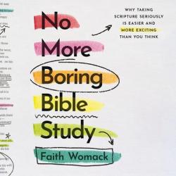  No More Boring Bible Study: Why Taking Scripture Seriously Is Easier and More Exciting Than You Think 