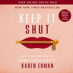  Keep It Shut: What to Say, How to Say It, and When to Say Nothing at All (Updated and Expanded, Including a Bonus 10-Day Devotional) 