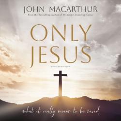  Only Jesus, Updated Edition: What It Really Means to Be Saved 