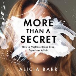  More Than a Secret: How a Mistress Broke Free from Her Affair 