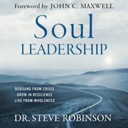  Soul Leadership: Rebound from Crisis, Grow in Resilience, Live from Wholeness 