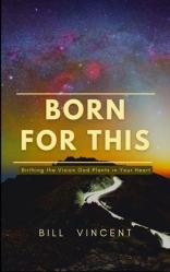  Born for This: Birthing the Vision God Plants in Your Heart 