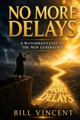  No More Delays: A Watchman\'s Call to the New Generation 