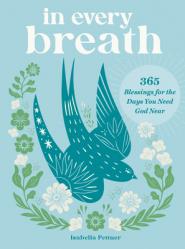  In Every Breath: 365 Blessings for the Days You Need God Near 