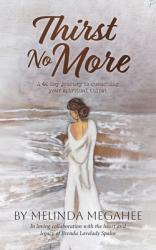  Thirst No More: A 40 day journey to quenching your spiritual thirst 