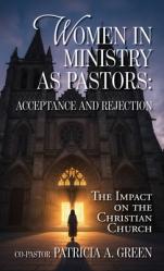  Women in Ministry as Pastors - Acceptance and Rejection: The Impact on the Christian Church 