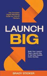  Launch Big: The Complete Digital Marketing Guide for Church Planters: Build Your Launch Team, Launch Big, And Get New Guests Every Sunday 