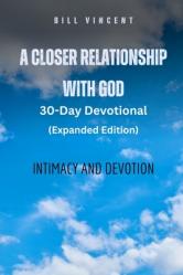  A Closer Relationship With God (Expanded Edition): Intimacy and Devotion 