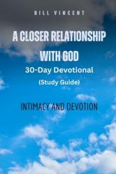  A Closer Relationship With God (Study Guide): Intimacy and Devotion 