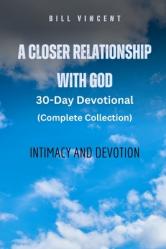  A Closer Relationship With God (Complete Edition): Intimacy and Devotion 