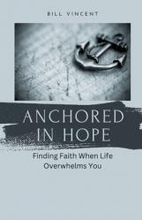 Anchored in Hope: Finding Faith When Life Overwhelms You 