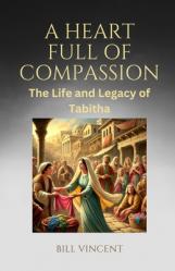  A Heart Full of Compassion: The Life and Legacy of Tabitha 