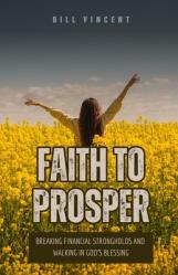  Faith to Prosper: Breaking Financial Strongholds and Walking in God\'s Blessing 