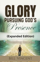  Glory Pursuing God\'s Presence (Expanded Edition): Revealing Secrets 