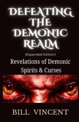  Defeating the Demonic Realm (Expanded Edition): Revelations of Demonic Spirits & Curses 