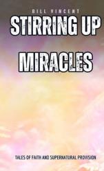  Stirring Up Miracles (Pocket Edition): Tales of Faith and Supernatural Provision 