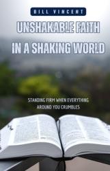  Unshakable Faith in a Shaking World: Standing Firm When Everything Around You Crumbles 